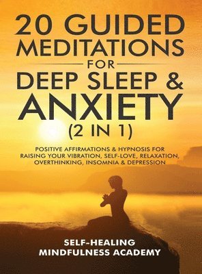 Self-Healing Mindfulness Academy, Self-Healing mindfulness academy - 20 Guided Meditations For Deep Sleep & Anxiety (2 in 1), Inbunden