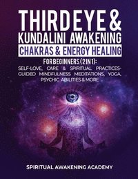 bokomslag Third Eye & Kundalini Awakening + Chakras & Energy Healing For Beginners (2 in 1)