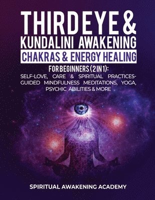 bokomslag Third Eye & Kundalini Awakening + Chakras & Energy Healing For Beginners (2 in 1)