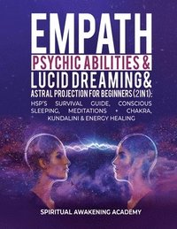 bokomslag Empath, Psychic Abilities, Lucid Dreaming & Astral Projection For Beginners (2 in 1)