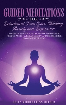 bokomslag Guided Meditation for Detachment from Overthinking, Anxiety, and Depression