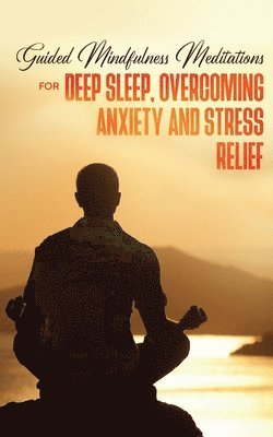 Guided Mindfulness Meditations for Deep Sleep, Overcoming Anxiety & Stress Relief