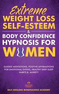 bokomslag Extreme Weight Loss Self-Esteem & Body Confidence Hypnosis For Woman