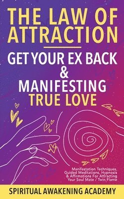 Spiritual Awakening Academy - Law Of Attraction- Get Your Ex Back & Manifesting True Love, Häftad