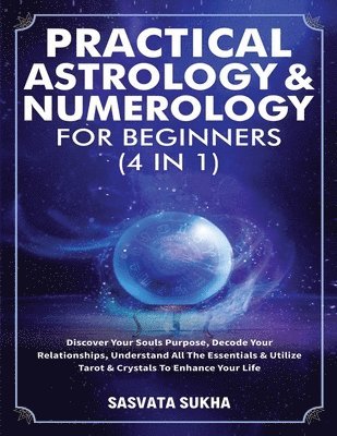 bokomslag Practical Astrology & Numerology For Beginners (4 in 1)