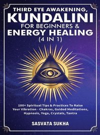 bokomslag Third Eye Awakening, Kundalini For Beginners& Energy Healing (4 in 1)