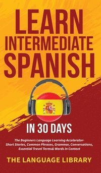 bokomslag Learn Intermediate Spanish In 30 Days