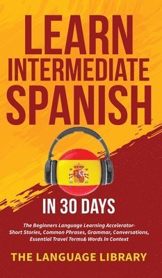 bokomslag Learn Intermediate Spanish In 30 Days