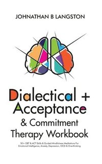 bokomslag Dialectical + Acceptance & Commitment Therapy Workbook