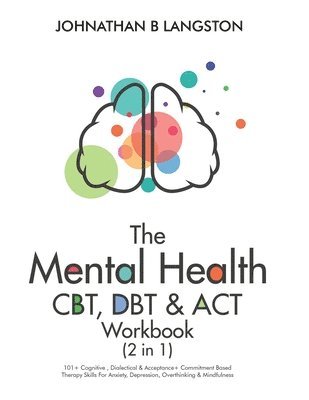 The Mental Health CBT, DBT & ACT Workbook (2 in 1) 1