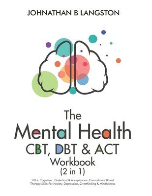 Johnathan B Langston, Johnathan B. Langston - Mental Health CBT, DBT & ACT Workbook (2 in 1), Häftad