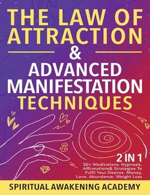 bokomslag Law Of Attraction & Advanced Manifestation Techniques (2 in 1)