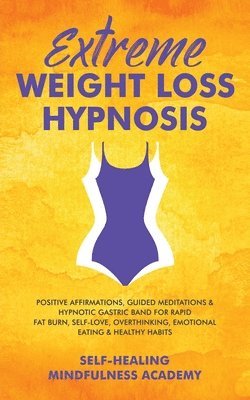 Self-Healing Mindfulness Academy - Extreme Weight Loss Hypnosis, Häftad