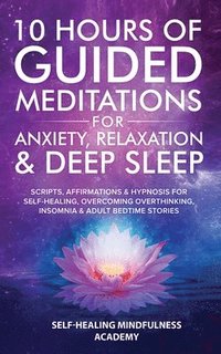 bokomslag 10 Hours Of Guided Meditations For Anxiety, Relaxation & Deep Sleep