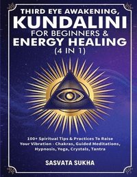 bokomslag Third Eye Awakening, Kundalini For Beginners& Energy Healing (4 in 1)