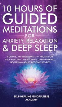 bokomslag 10 Hours Of Guided Meditations For Anxiety, Relaxation & Deep Sleep