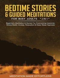 bokomslag Bedtime Stories & Guided Meditations For Busy Adults (2 in 1)Beginners Meditation& Stories For Overcoming Insomnia, Stress Relief, Anxiety, Relaxation& Deep Sleep Hypnosis