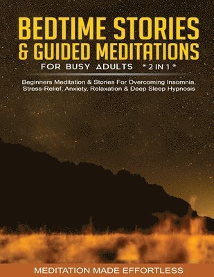 bokomslag Bedtime Stories & Guided Meditations For Busy Adults (2 in 1)Beginners Meditation& Stories For Overcoming Insomnia, Stress Relief, Anxiety, Relaxation& Deep Sleep Hypnosis