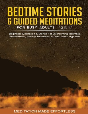Bedtime Stories & Guided Meditations For Busy Adults (2 in 1)Beginners Meditation& Stories For Overcoming Insomnia, Stress Relief, Anxiety, Relaxation& Deep Sleep Hypnosis