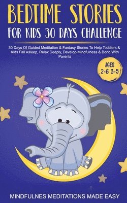 bokomslag Bedtime Stories For Kids 30 Day Challenge 30 Days Of Guided Meditation & Fantasy Stories To Help Toddlers& Kids Fall Asleep, Relax Deeply, Develop Mindfulness& Bond With Parents