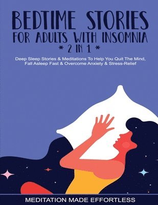 Meditation Made Effortless - Bedtime Stories For Adults With Insomnia (2 in 1) Deep Sleep Stories & Meditations To Help You Quiet The Mind, Fall Asleep Fast & Overcome Nighttime Anxiety & Stress-Relief, Häftad