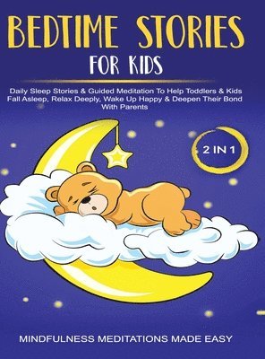 Mindfulness Meditation Made Effortless - Bedtime Stories For Kids (2 in 1)Daily Sleep Stories& Guided Meditations To Help Kids & Toddlers Fall Asleep, Wake Up Happy& Deepen Their Bond With Parents, Inbunden