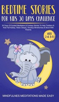 bokomslag Bedtime Stories For Kids 30 Day Challenge 30 Days Of Guided Meditation & Fantasy Stories To Help Toddlers& Kids Fall Asleep, Relax Deeply, Develop Mindfulness& Bond With Parents