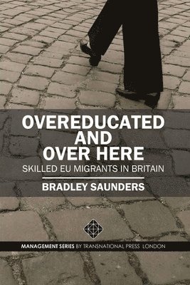 Bradley Saunders - Overeducated and Over Here: Skilled EU Migrants in Britain, Häftad