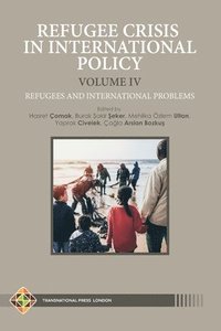 bokomslag Refugee Crisis in International Policy, Volume IV - Refugees and International Challenges