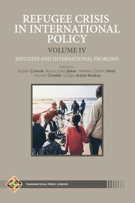 bokomslag Refugee Crisis in International Policy, Volume IV - Refugees and International Challenges