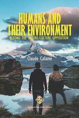 Claude Calame - Humans and Their Environment, Beyond the Nature/Culture Opposition, Häftad