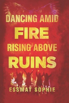 bokomslag Dancing Amid Fire, Rising Above Ruins
