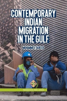 Mohammed Taukeer - Contemporary Indian Migration in the Gulf, Häftad