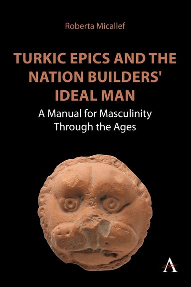 Roberta Micallef - Turkic Epics and the Nation Builders' Ideal Man, Inbunden