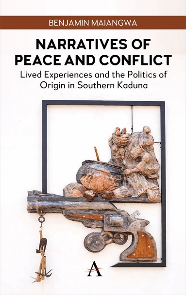 Benjamin Maiangwa - Narratives of Peace and Conflict, Inbunden