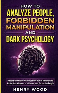 bokomslag How to Analyze People, Forbidden Manipulation and Dark Psychology