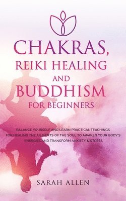 Sarah Allen - Chakras, Reiki Healing and Buddhism for Beginners, Häftad