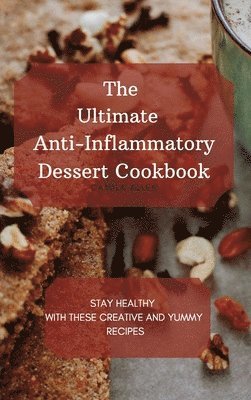 bokomslag The Ultimate Anti-Inflammatory Dessert Cookbook