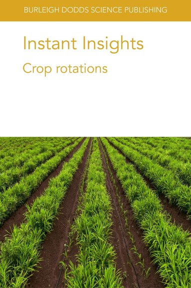 Gilbert G. Sigua, Bernhard Freyer, Bruno Basso, R. A. Martinez-Feria, Benjamin Dumont, Zia Mehrabi, T. K. Turkington, K. Xi, H. R. Kutcher - Instant Insights: Crop Rotations, Häftad