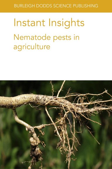 Shahid Siddique, John T. Jones, Hendrika Fourie, Dirk De Waele, Kim Davie, Jon Pickup, T. L. Niblack, Marion O. Harris, J. Jacob, P. R. Brown, Guiping Yan - Instant Insights: Nematode Pests in Agriculture, Häftad