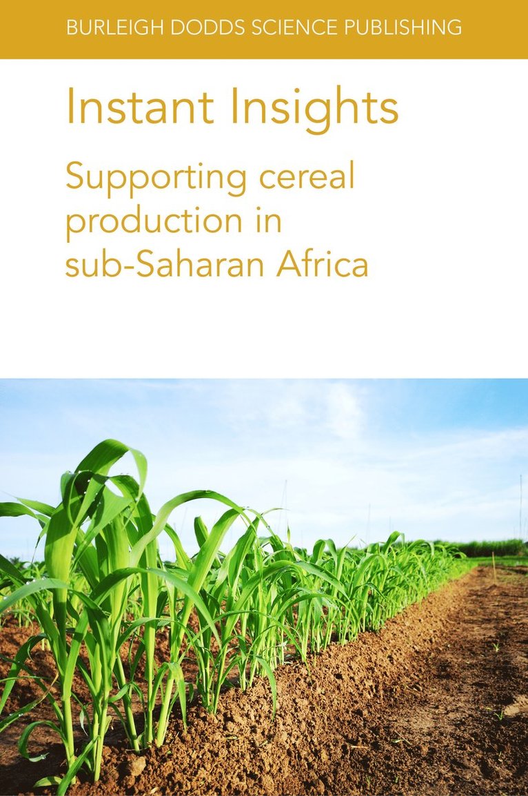 Tinashe Chiurugwi, Simon Kerr, Ian Midgley, L. A. Boyd, Johnson Kamwaga, Peter Njau, Terry van Gevelt, Claudia Canales, Max Marcheselli, T. Abdoulaye, A. S. Bamire, A. A. Akinola, A. Alene, A. Menkir, V. Manyong, Alpha Y. Kamara, Willmar L. Leiser, H. Frederick Weltzien-Rattunde, Eva Weltzien, Bettina I.G. Haussmann, Dr Tinashe (NIAB) Chiurugwi, Simon (National Institute of Agricultural Botany (NIAB)) Kerr, Ian (National Institute of Agricultural Botany) Midgley, L. A. (NIAB) Boyd, Johnson (Food Crops Research Centre – Njoro) Kamwaga, Peter (Highlands Agri-consult Services Ltd) Njau, Terry (University of Cambridge) van Gevelt, Claudia (The Malaysian Centre for Commonwealth Studies (MCSC) and the Cambridge Malaysian Education and Development Trust (CMEDT)) Canales, Max (The Malaysian Centre for Commonwealth Studies (MCSC) and the Cambridge Malaysian Education and Development Trust (CMEDT)) Marcheselli, Dr T. (IITA) Abdoulaye - Instant Insights: Supporting Cereal Production in Sub-Saharan Africa, Häftad
