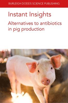 Instant Insights: Alternatives to Antibiotics in Pig Production 1