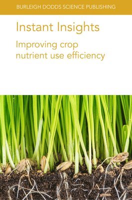 Instant Insights: Improving Crop Nutrient Use Efficiency 1