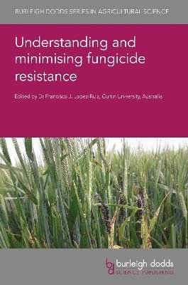 Francisco J. Lopez-Ruiz, Dr Francisco J. Lopez-Ruiz, Dr Francisco J. Lopez-Ruiz, Francisco J. Lopez-Ruiz - Understanding and Minimising Fungicide Resistance, Inbunden