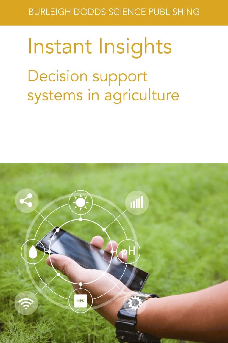 Matt Aitkenhead, B. Sailaja, Ch. Padmavathi, D. Krishnaveni, G. Katti, D. Subrahmanyam, M. S. Prasad, S. Gayatri, S. R. Voleti, Oliver Körner, Nicolas Tremblay, Clyde W. Fraisse, Norman E. Breuer, Victor Cabrera, Dr Matt (James Hutton Institute) Aitkenhead, Dr B. (ICAR-Indian Institute of Rice Research (India)) Sailaja, Dr Ch. (ICAR-Indian Institute of Rice Research (India)) Padmavathi, Dr D. (ICAR-Indian Institute of Rice Research (India)) Krishnaveni, Dr G. (ICAR-Indian Institute of Rice Research (India)) Katti, Dr D. (ICAR-Indian Institute of Rice Research (India)) Subrahmanyam, Dr M. S. (ICAR-Indian Institute of Rice Research (India)) Prasad, Dr S. (ICAR-Indian Institute of Rice Research (India)) Gayatri, Dr S. R. Voleti, Dr Oliver (Leibniz-Institute of Vegetable and Ornamental Crops (Germany)) Korner, Dr Matt Aitkenhead, Dr B. Sailaja - Instant Insights: Decision Support Systems in Agriculture, Häftad