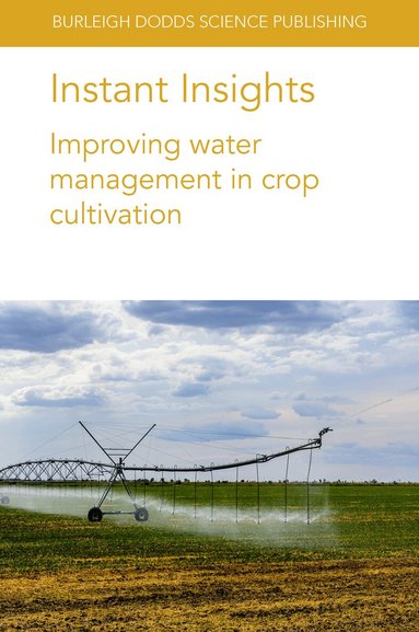 Amir Haghverdi, Brian G. Leib, Susan A. O’Shaughnessy, Manuel A. Andrade, Q. Xue, J. Rudd, J. Bell, T. Marek, S. Liu, D. S. Gaydon, Robert C. Schwartz, Kevin McInnes, Dana Porter - Instant Insights: Improving Water Management in Crop Cultivation, Häftad