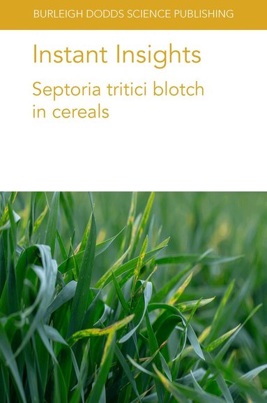 Stephen B. Goodwin, Robert Brueggeman, Shyam Solanki, Gazala Ameen, Karl Effertz, Roshan Sharma Poudel, Aziz Karakaya, Harsh Raman - Instant Insights: Septoria Tritici Blotch in Cereals, Häftad
