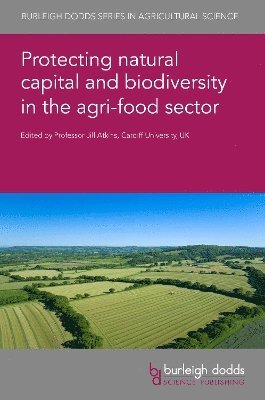 Prof Jill (Cardiff University) Atkins, Prof Jill Atkins, Jill Atkins - Protecting Natural Capital and Biodiversity in the Agri-Food Sector, Inbunden