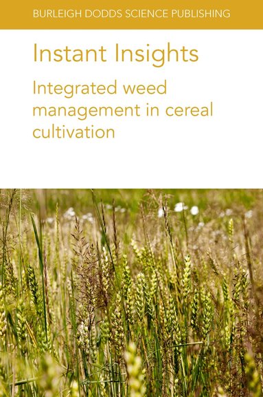 Michael Widderick, Neil Harker, John O'Donovan, Breanne Tidemann, Khawar Jabran, Mubshar Hussain, Bhagirath Singh Chauhan, Simerjeet Kaur, Gulshan Mahajan, James M. Mwendwa, Jeffrey D. Weidenhamer, Leslie A. Weston - Instant Insights: Integrated Weed Management in Cereal Cultivation, Häftad