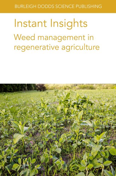 Gottlieb Basch, Fernando Teixeira, Sjoerd W. Duiker, Paolo Bàrberi, Matt Liebman, John R. Teasdale, Ludovic Bonin, R. Leskovšek, Anna-Camilla Moonen, W. Smith, M. Sønderskov - Instant Insights: Weed Management in Regenerative Agriculture, Häftad